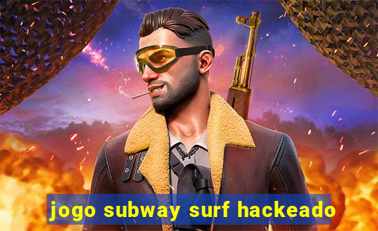 jogo subway surf hackeado